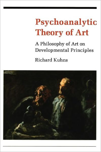 Cover for Richard Kuhns · Psychoanalytic Theory of Art: A Philosophy of Art on Developmental Principles (Pocketbok) (1983)