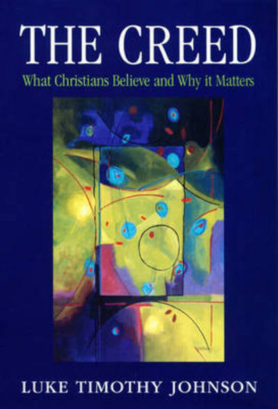 Cover for Luke Timothy Johnson · The Creed: What Christians Believe and Why it Matters (Taschenbuch) (2003)