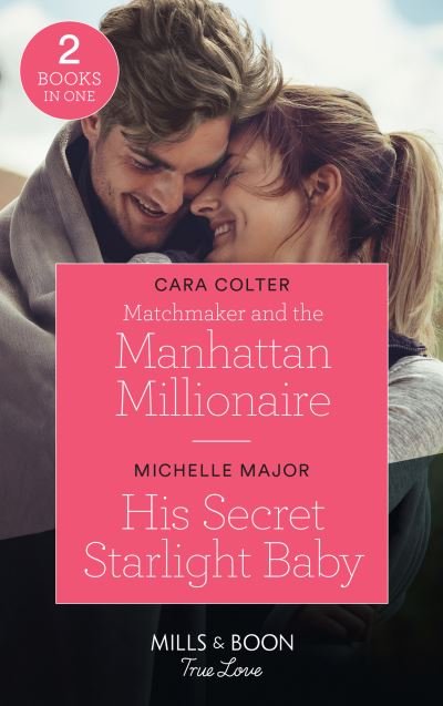 Cover for Cara Colter · Matchmaker And The Manhattan Millionaire / His Secret Starlight Baby: Matchmaker and the Manhattan Millionaire / His Secret Starlight Baby (Welcome to Starlight) (Paperback Book) (2021)