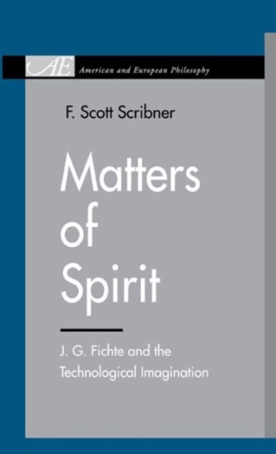 Cover for Penn State Press · Matters of Spirit: J. G. Fichte and the Technological Imagination - American and European Philosophy (Hardcover Book) (2010)