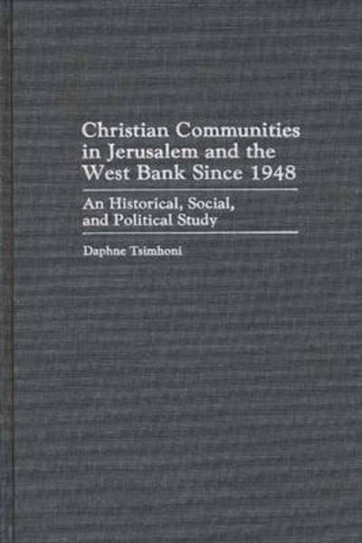 Cover for Daphne Tsimhoni · Christian Communities in Jerusalem and the West Bank Since 1948: An Historical, Social, and Political Study (Hardcover Book) (1993)