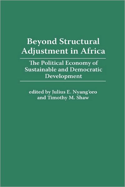 Cover for Julius E. Nyang'oro · Beyond Structural Adjustment in Africa: The Political Economy of Sustainable and Democratic Development (Hardcover Book) (1992)