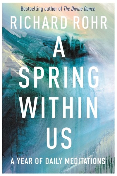 Cover for Richard Rohr · A Spring Within Us: A Year of Daily Meditations (Inbunden Bok) (2018)