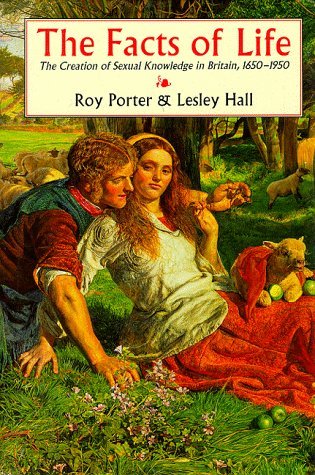 Cover for Roy Porter · The Facts of Life: The Creation of Sexual Knowledge in Britain, 1650-1950 (Gebundenes Buch) (1995)