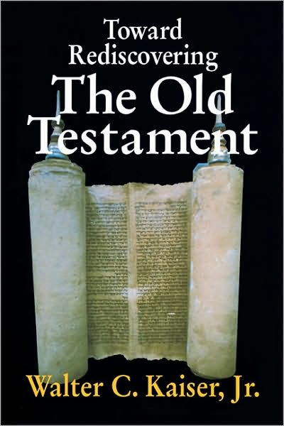 Toward Rediscovering the Old Testament - Walter C. Kaiser - Books - Zondervan Publishing Company - 9780310371212 - August 31, 1991