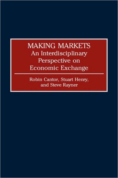 Cover for Robin Cantor · Making Markets: An Interdisciplinary Perspective on Economic Exchange (Hardcover Book) (1992)