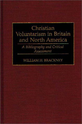 Cover for William H. Brackney · Christian Voluntarism in Britain and North America: A Bibliography and Critical Assessment - Bibliographies and Indexes in Religious Studies (Hardcover Book) [Annotated edition] (1995)