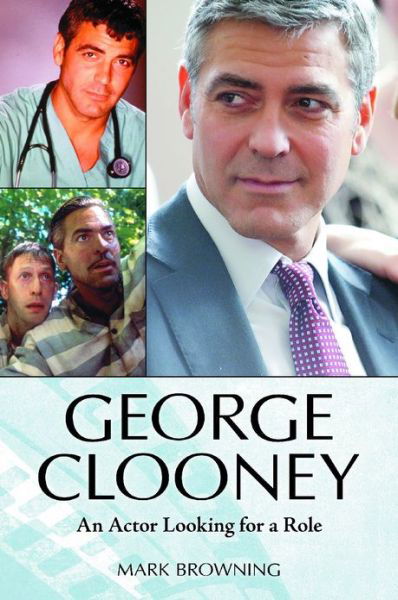 Cover for Mark Browning · George Clooney: An Actor Looking for a Role (Hardcover bog) (2012)