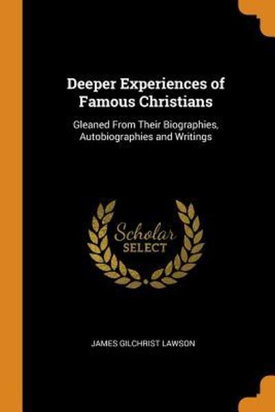 Cover for James Gilchrist Lawson · Deeper Experiences of Famous Christians Gleaned from Their Biographies, Autobiographies and Writings (Paperback Book) (2018)