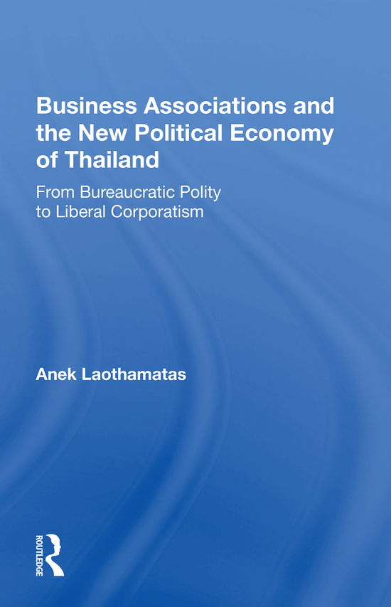 Cover for Anek Laothamatas · Business Associations and the New Political Economy of Thailand: From Bureaucratic Polity to Liberal Corporatism (Paperback Book) (2020)