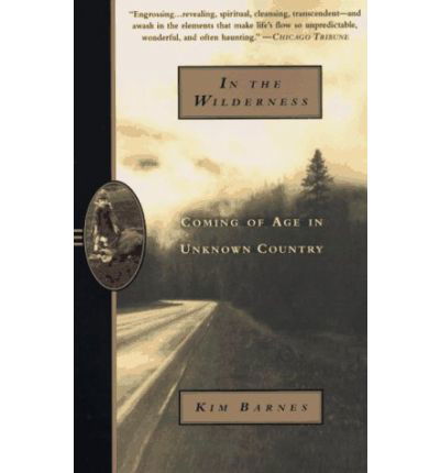 Cover for Kim Barnes · In the Wilderness: Coming of Age in Unknown Country (Pulitzer Prize Finalist) (Taschenbuch) [1st Anchor Books Trade Pbk. Ed edition] (1997)