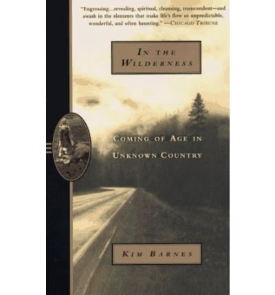 Cover for Kim Barnes · In the Wilderness: Coming of Age in Unknown Country (Pulitzer Prize Finalist) (Paperback Book) [1st Anchor Books Trade Pbk. Ed edition] (1997)