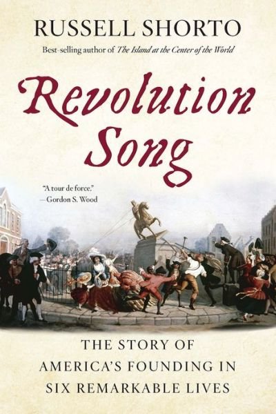 Cover for Russell Shorto · Revolution Song: The Story of America's Founding in Six Remarkable Lives (Taschenbuch) (2019)