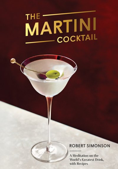 Cover for Robert Simonson · The Martini Cocktail: A Meditation on the World's Greatest Drink, with Recipes (Gebundenes Buch) (2019)
