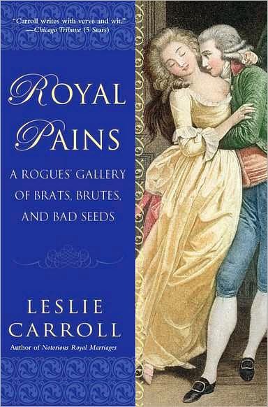 Cover for Leslie Carroll · Royal Pains: A Rogues' Gallery of Brats, Brutes, and Bad Seeds (Paperback Book) (2011)
