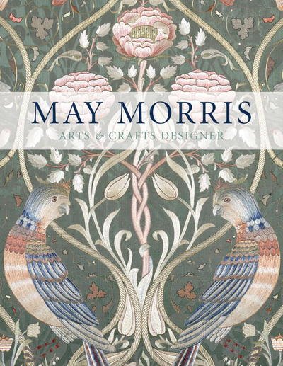 Cover for Anna Mason · May Morris: Arts &amp; Crafts Designer (Hardcover Book) (2017)