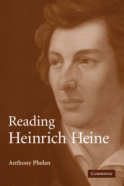 Cover for Phelan, Anthony (University of Oxford) · Reading Heinrich Heine - Cambridge Studies in German (Taschenbuch) (2010)