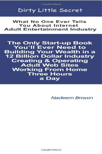 Cover for Nadeem Brown · Dirty Little Secret: What No One Ever Tells You About Internet Adult Entertainment Industry (Paperback Book) (2005)