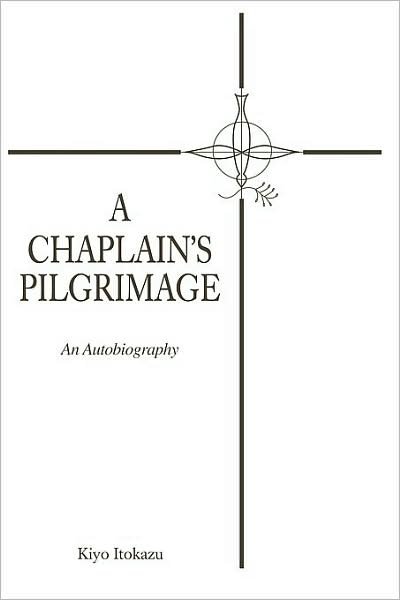 Cover for Kiyo Itokazu · A Chaplain's Pilgrimage: an Autobiography (Paperback Book) (2007)