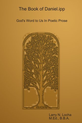 The Book of Daniel.ipp, God's Word to Us in Poetic Prose - Larry Locha - Kirjat - Larry N. Locha - 9780615180212 - perjantai 18. tammikuuta 2008