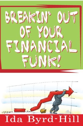 Breakin' out of Your Financial Funk! - Ida Byrd-hill - Kirjat - Upheaval Media - 9780615193212 - perjantai 4. huhtikuuta 2008
