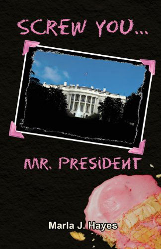 Cover for Marla J. Hayes · Screw You, Mr. President (Paperback Book) (2013)