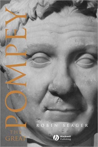 Pompey the Great: A Political Biography - Blackwell Ancient Lives - Seager, Robin (The University of Liverpool) - Books - John Wiley and Sons Ltd - 9780631227212 - June 20, 2002