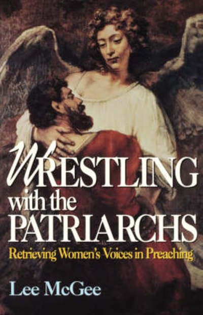 Cover for Lee Mcgee · Wrestling with the Patriarchs: Retrieving Womens Voices in Preaching (Abingdon Preacher's Library Series) (Paperback Book) (1996)