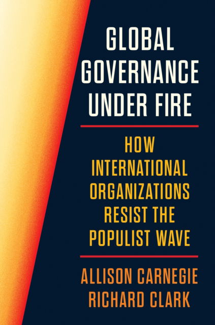 Cover for Richard Clark · Global Governance Under Fire: How International Organizations Resist the Populist Wave - Princeton Studies in International History and Politics (Paperback Book) (2026)