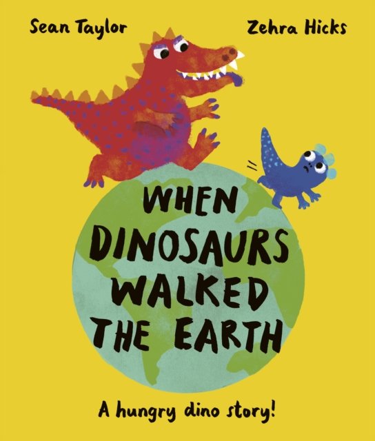 Cover for Sean Taylor · When Dinosaurs Walked the Earth: WINNER of the Oscar's Book Prize 2024 (Taschenbuch) (2023)