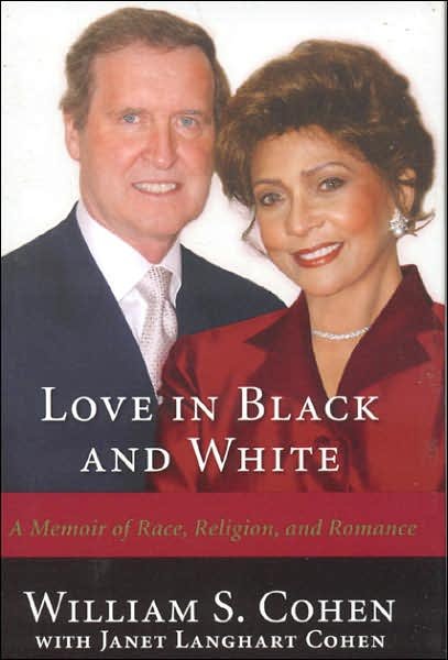 Cover for Cohen, Hon. William S., former Secretary of Defense, former senator from Maine, and CEO of The Cohe · Love in Black and White: A Memoir of Race, Religion, and Romance (Gebundenes Buch) (2006)
