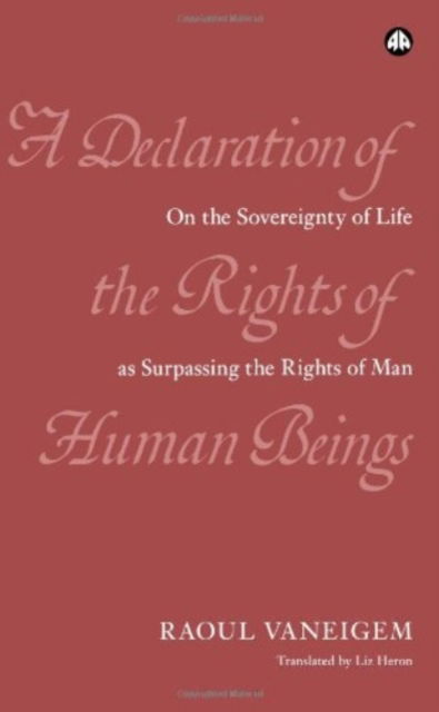 Cover for Raoul Vaneigem · A Declaration of the Rights of Human Beings: On the Sovereignty of Life as Surpassing the Rights of Man (Paperback Book) (2003)