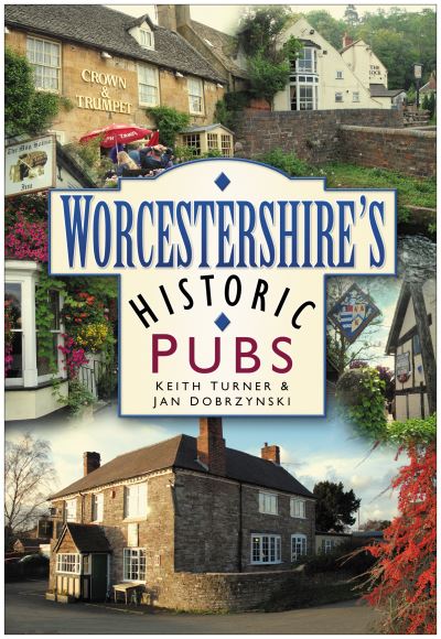 Worcestershire's Historic Pubs - Keith Turner - Books - The History Press Ltd - 9780750944212 - August 31, 2007