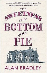 Cover for Alan Bradley · The Sweetness at the Bottom of the Pie: The gripping first novel in the cosy Flavia De Luce series - Flavia de Luce Mystery (Paperback Book) (2010)