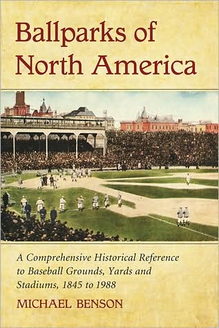 Cover for Michael Benson · Ballparks of North America: A Comprehensive Historical Encyclopedia of Baseball Grounds, Yards and Stadiums, 1845 to 1988 (Paperback Book) (2009)