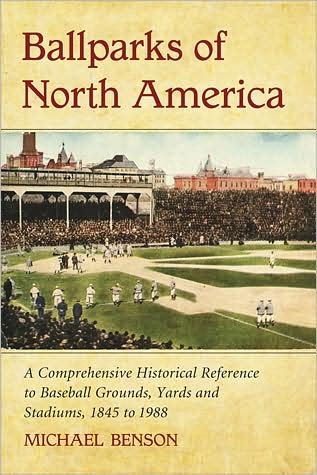 Cover for Michael Benson · Ballparks of North America: A Comprehensive Historical Reference to Baseball Grounds, Yards and Stadiums, 1845 to Present (Paperback Bog) (2009)