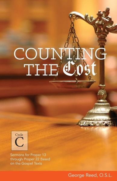 Counting the Cost: Cycle C Sermons for Proper 13 Through Proper 22 Based on the Gospel Texts - George Reed - Kirjat - CSS Publishing Company - 9780788028212 - sunnuntai 1. maaliskuuta 2015