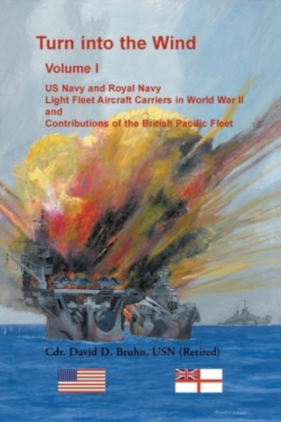 Cover for David Bruhn · Turn into the Wind, Volume I. US Navy and Royal Navy Light Fleet Aircraft Carriers in World War II, and Contributions of the British Pacific Fleet (Pocketbok) (2021)