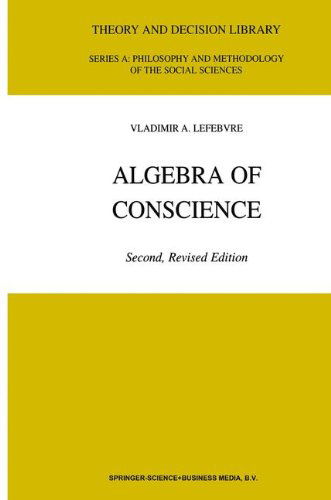 Algebra of Conscience - Theory and Decision Library A: - V.A. Lefebvre - Books - Springer - 9780792371212 - July 31, 2001