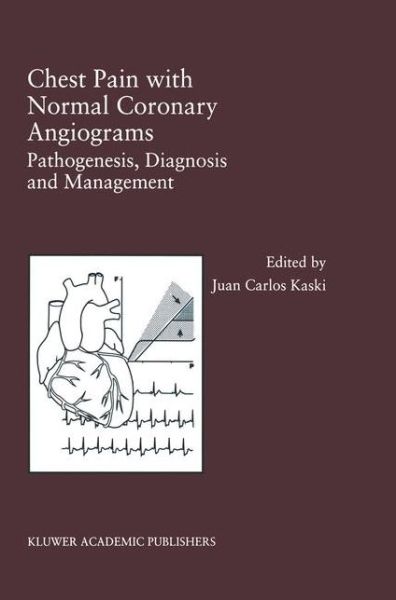 Cover for Juan C Kaski · Chest Pain with Normal Coronary Angiograms: Pathogenesis, Diagnosis and Management - Developments in Cardiovascular Medicine (Hardcover Book) (1999)