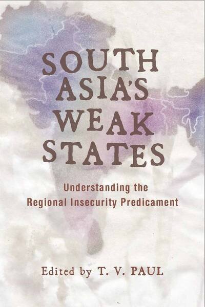 South Asia's Weak States: Understanding the Regional Insecurity Predicament - T V Paul - Livros - Stanford University Press - 9780804762212 - 9 de agosto de 2010