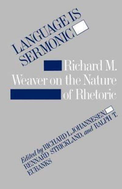 Language is Sermonic: Richard M. Weaver on the Nature of Rhetoric - Richard L Johannesen - Books - Louisiana State University Press - 9780807112212 - July 30, 1985