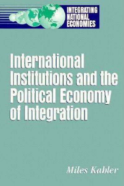 International Institutions and the Political Economy of Integration - Miles Kahler - Libros - Rowman & Littlefield - 9780815748212 - 30 de abril de 1995