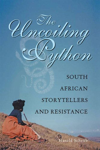 Cover for Harold Scheub · The Uncoiling Python: South African Storytellers and Resistance (Hardcover Book) (2010)