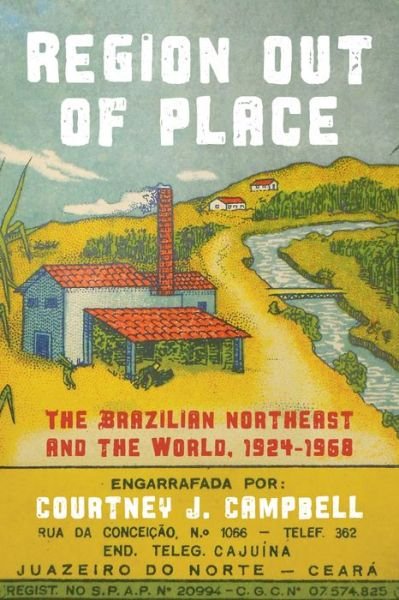 Cover for Courtney J. Campbell · Region Out of Place: The Brazilian Northeast and the World, 1924-1968 - Pitt Latin American Series (Gebundenes Buch) (2022)