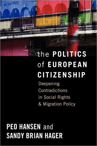 Cover for Peo Hansen · The Politics of European Citizenship: Deepening Contradictions in Social Rights and Migration Policy (Paperback Book) (2012)