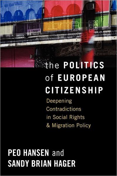 Peo Hansen · The Politics of European Citizenship: Deepening Contradictions in Social Rights and Migration Policy (Paperback Book) (2012)