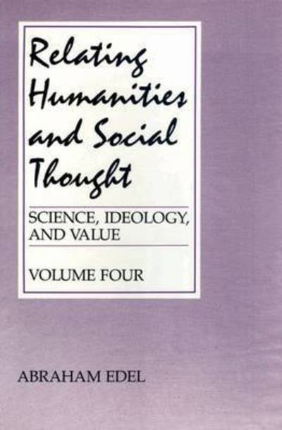 Cover for Abraham Edel · Relating Humanities and Social Thought - Science, Ideology &amp; Values S. (Hardcover Book) (1990)