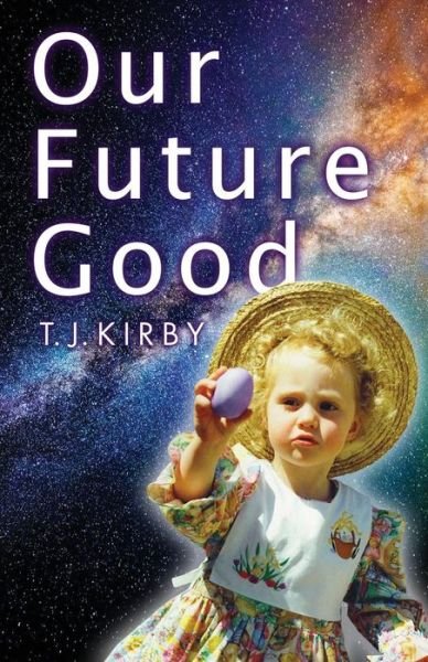 Cover for T J Kirby · Our Future Good (Paperback Book) (2013)