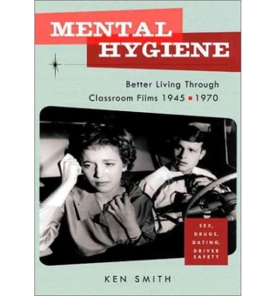 Cover for Ken Smith · Mental Hygiene: Better Living Through Classroom Films 1945-1970 (Paperback Book) [1st edition] (2000)